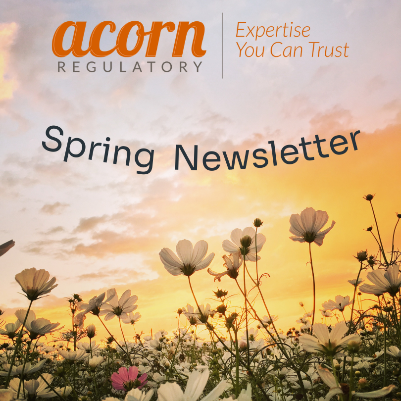 Acorn Regulatory’s Spring Newsletter